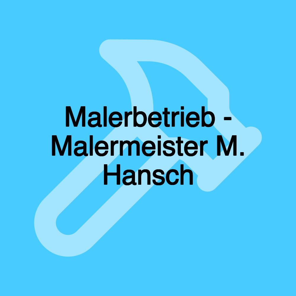 Malerbetrieb - Malermeister M. Hansch