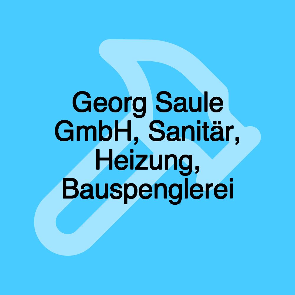 Georg Saule GmbH, Sanitär, Heizung, Bauspenglerei