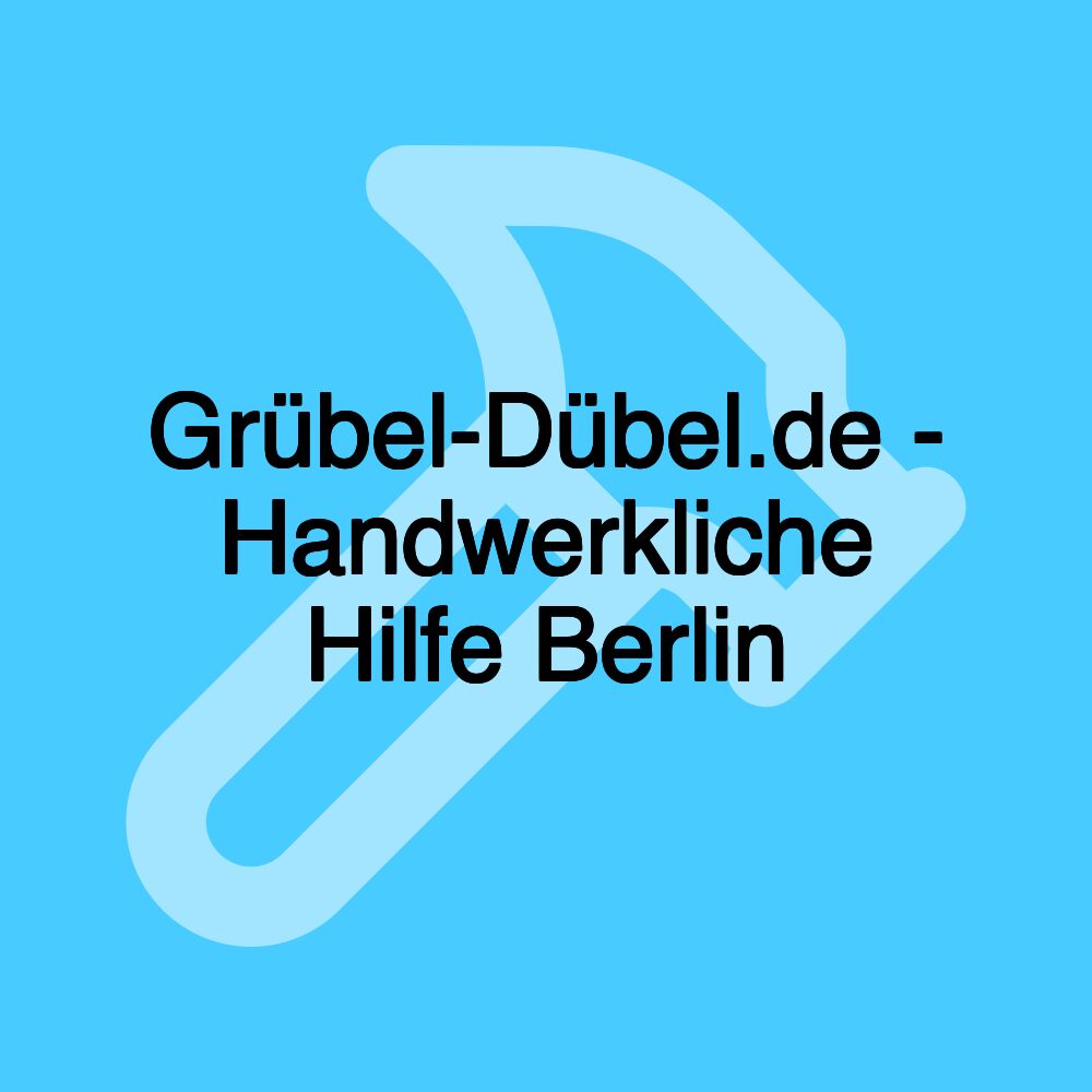 Grübel-Dübel.de - Handwerkliche Hilfe Berlin