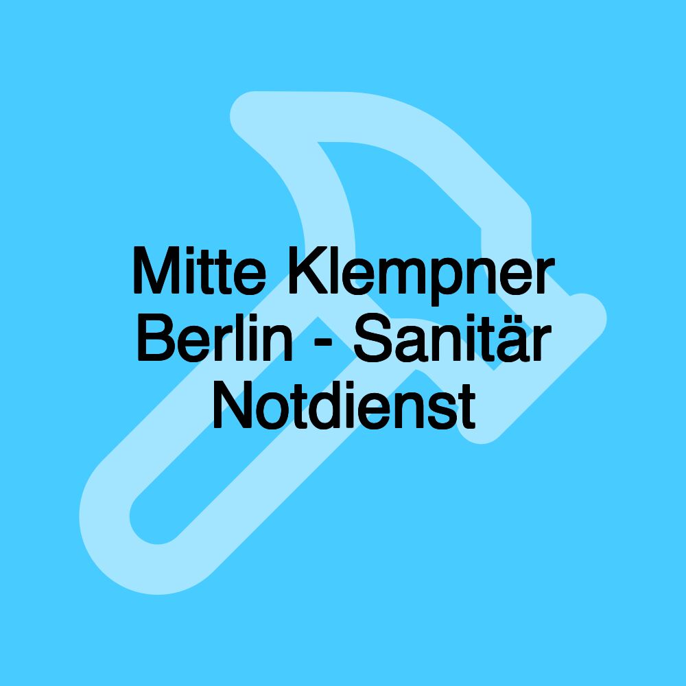 Mitte Klempner Berlin - Sanitär Notdienst