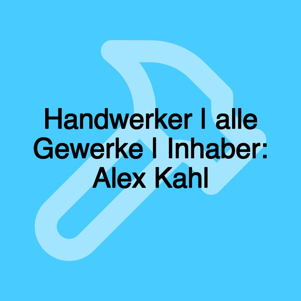 Handwerker | alle Gewerke | Inhaber: Alex Kahl