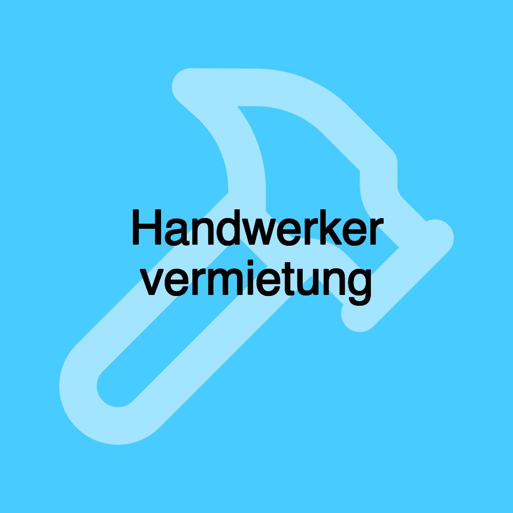 Handwerker vermietung