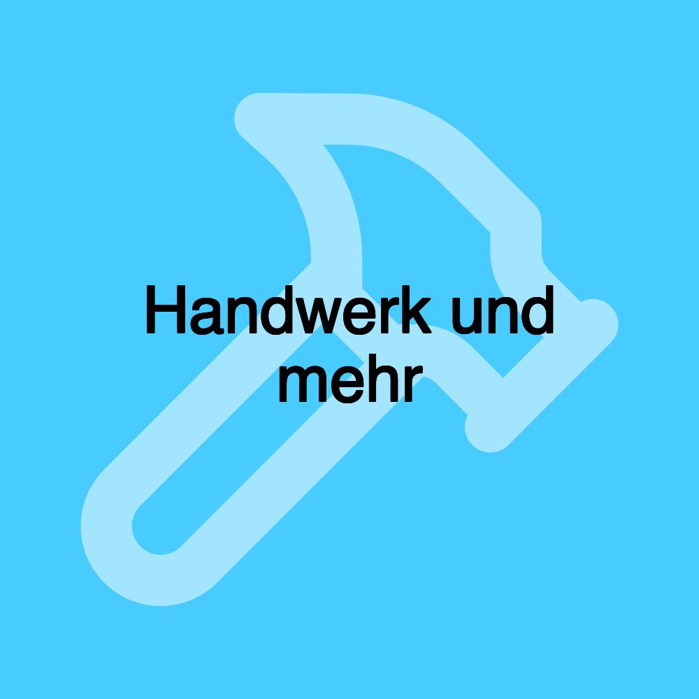 Handwerk und mehr