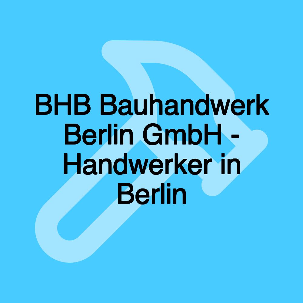 BHB Bauhandwerk Berlin GmbH - Handwerker in Berlin