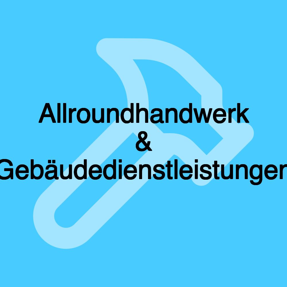 Allroundhandwerk & Gebäudedienstleistungen