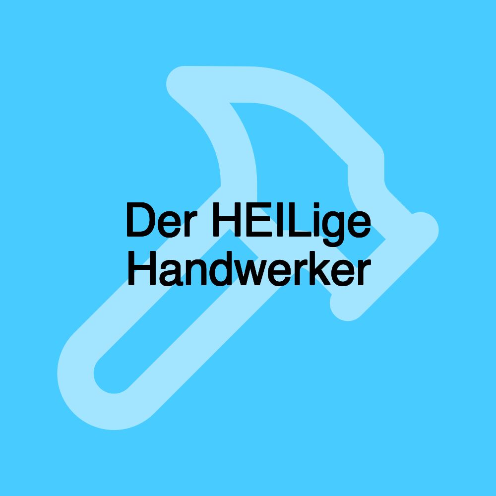 Der HEILige Handwerker