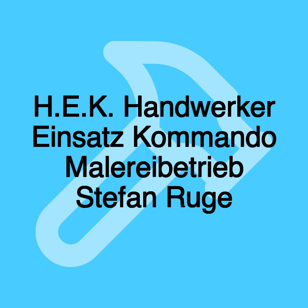 H.E.K. Handwerker Einsatz Kommando Malereibetrieb Stefan Ruge