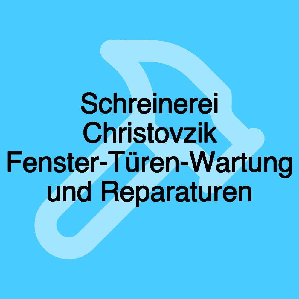 Schreinerei Christovzik Fenster-Türen-Wartung und Reparaturen