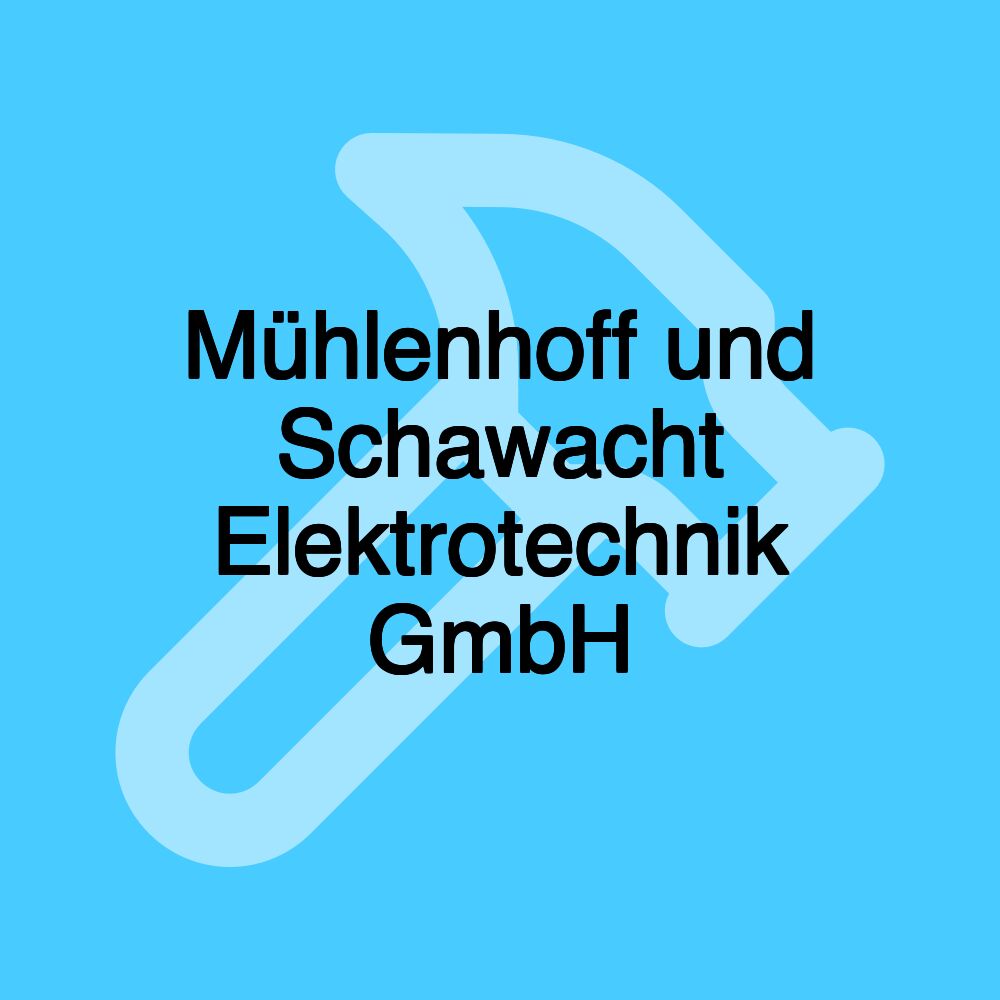 Mühlenhoff und Schawacht Elektrotechnik GmbH