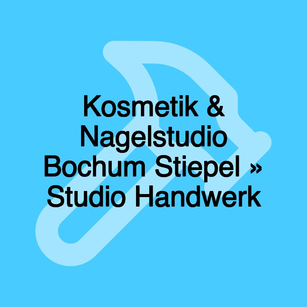 Kosmetik & Nagelstudio Bochum Stiepel » Studio Handwerk