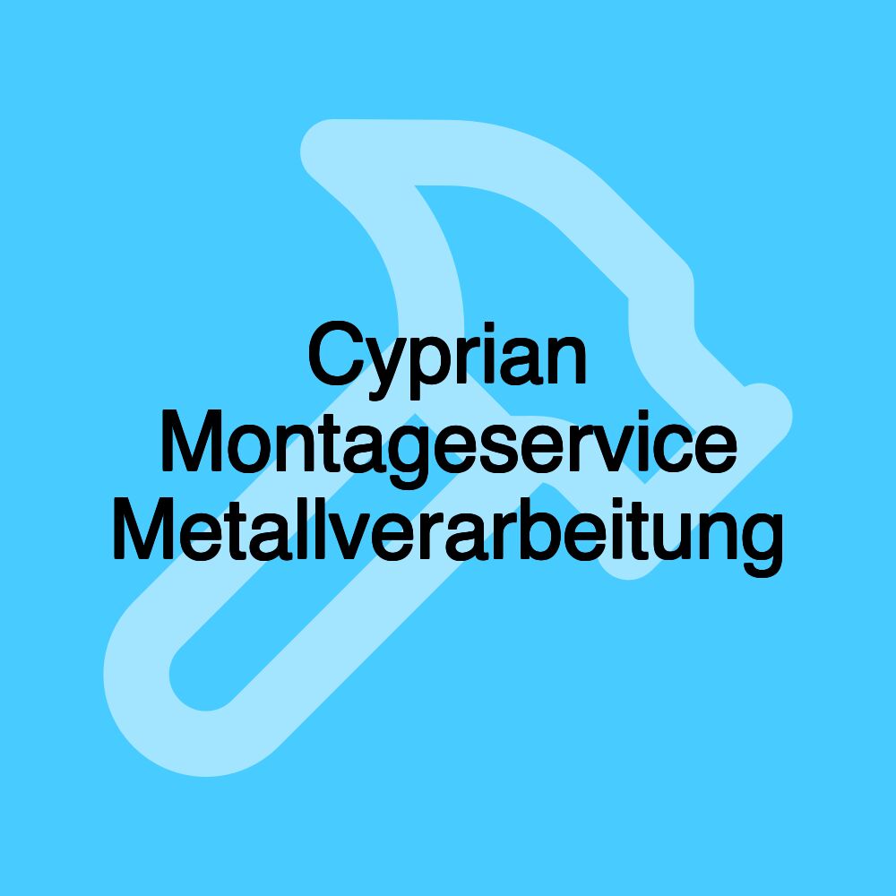 Cyprian Montageservice Metallverarbeitung