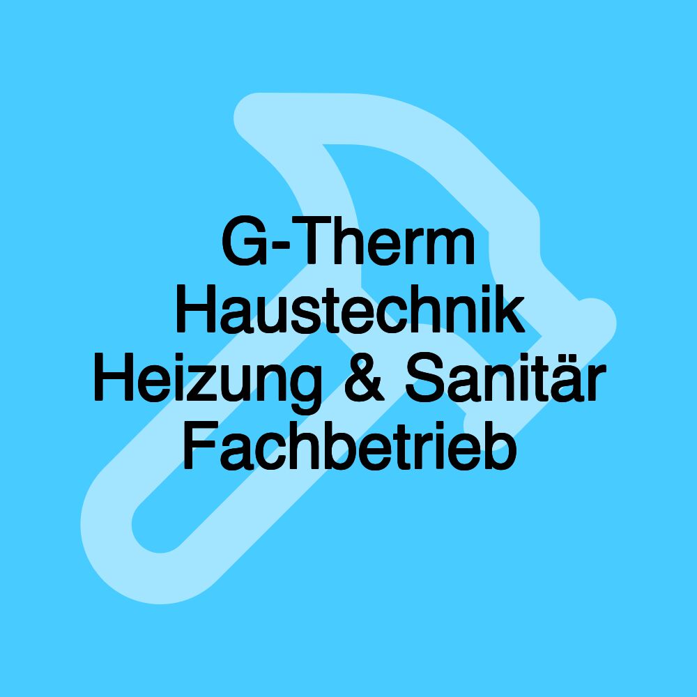 G-Therm Haustechnik Heizung & Sanitär Fachbetrieb