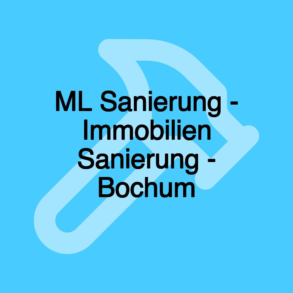 ML Sanierung - Immobilien Sanierung - Bochum