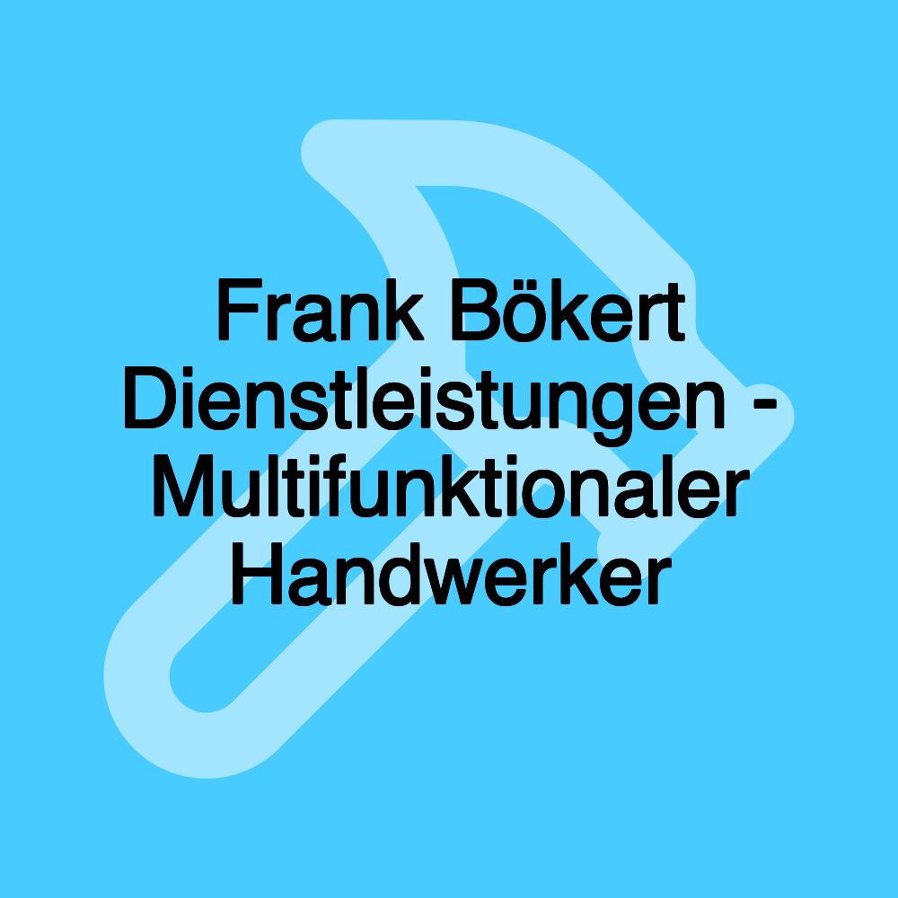 Frank Bökert Dienstleistungen - Multifunktionaler Handwerker