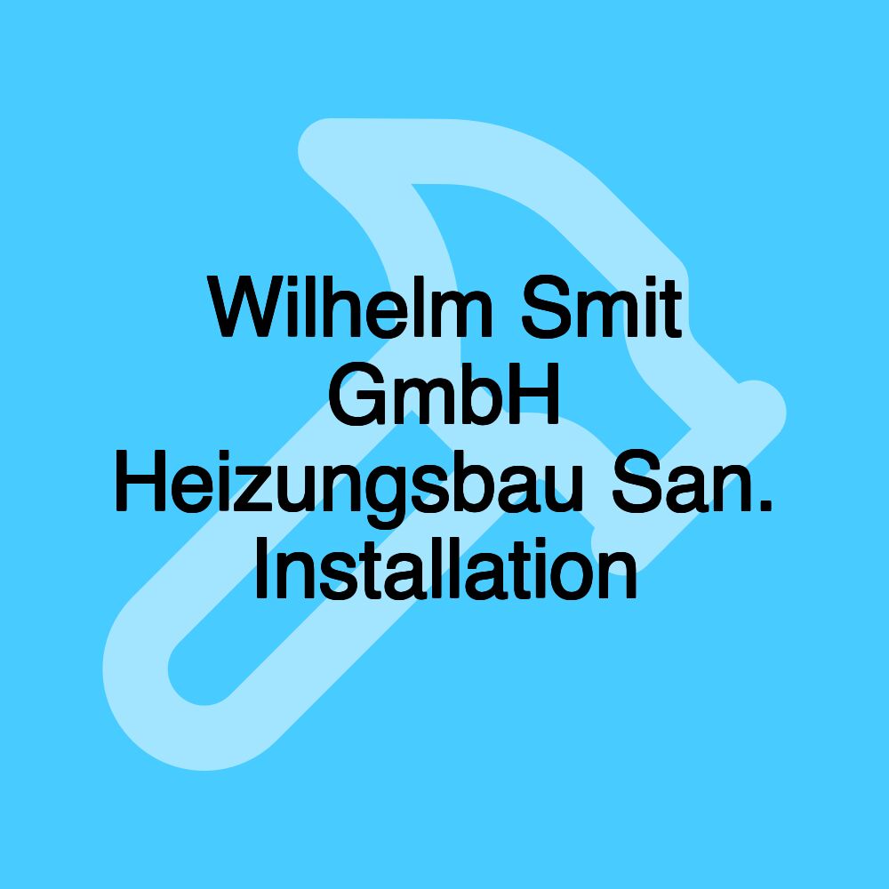 Wilhelm Smit GmbH Heizungsbau San. Installation