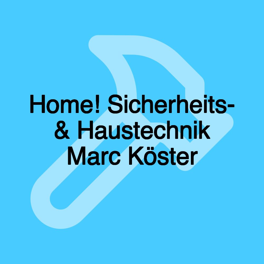 Home! Sicherheits- & Haustechnik Marc Köster