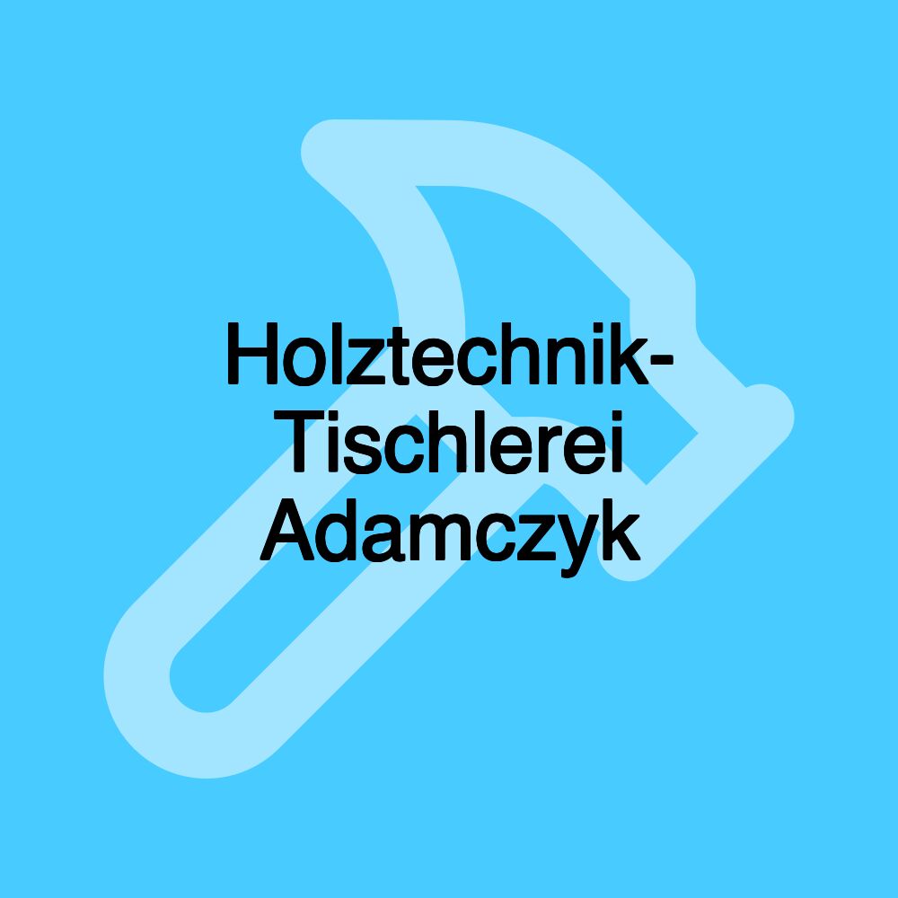 Holztechnik- Tischlerei Adamczyk