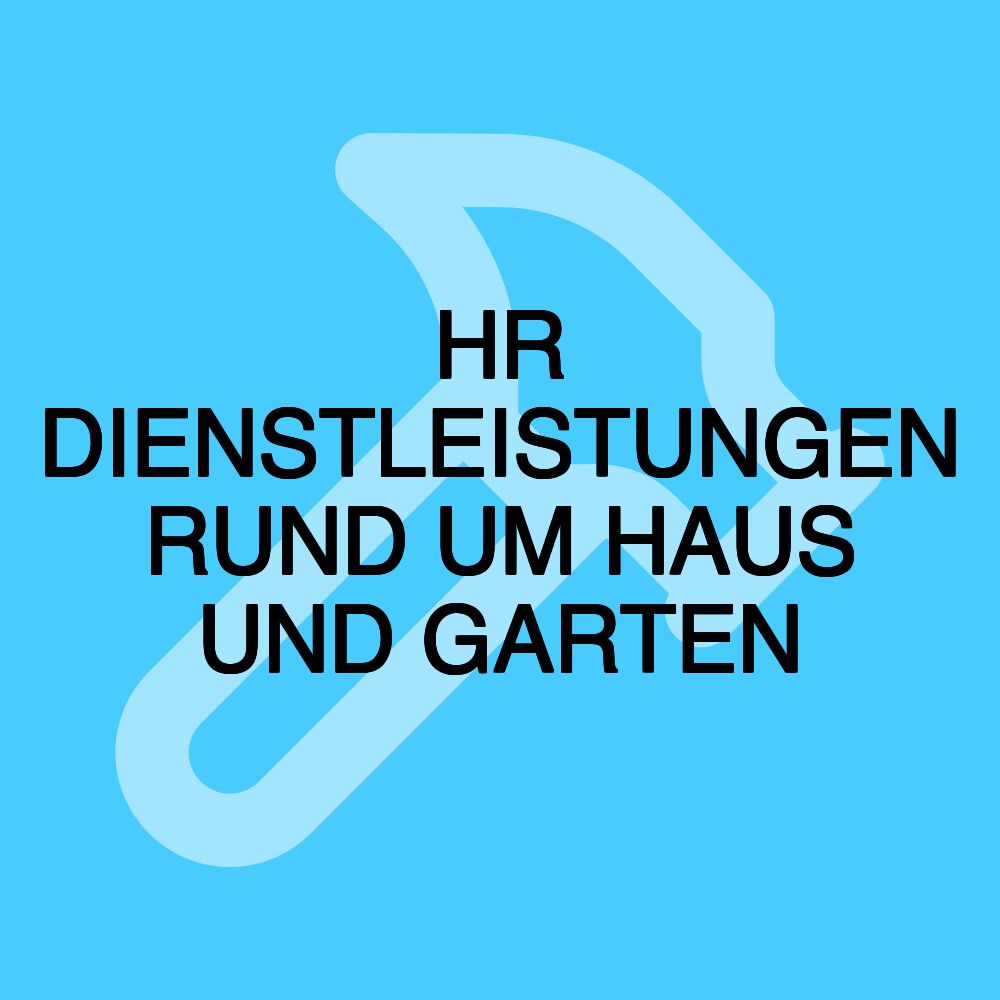 HR DIENSTLEISTUNGEN RUND UM HAUS UND GARTEN