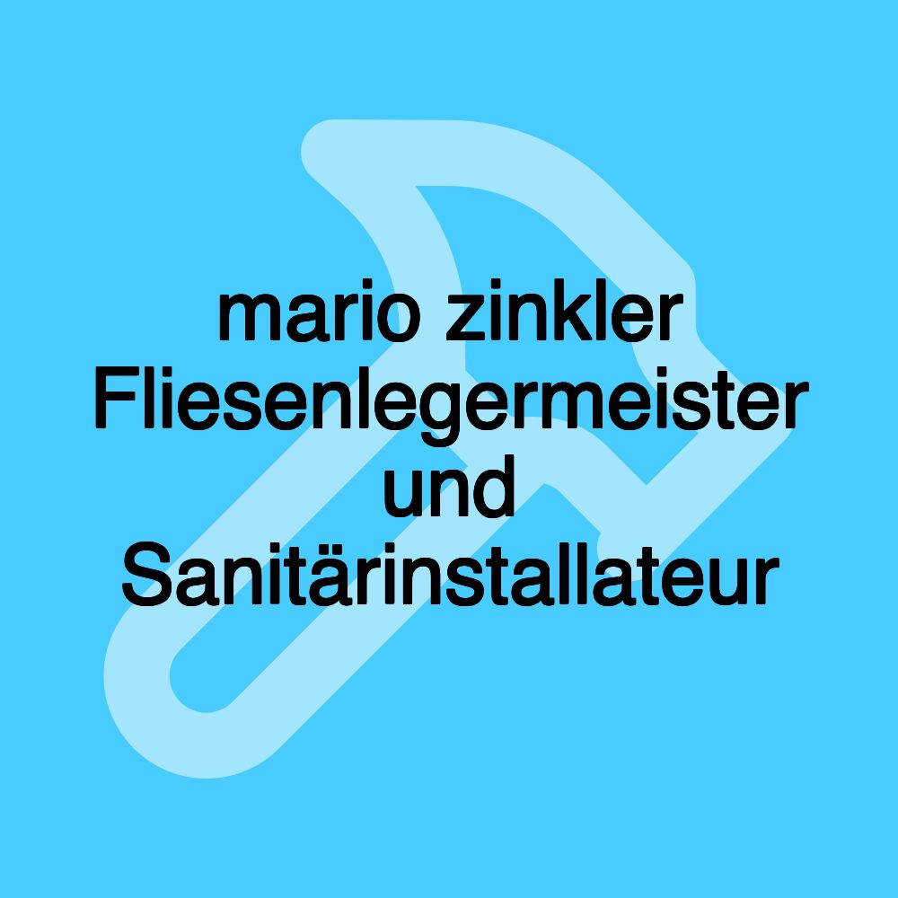 mario zinkler Fliesenlegermeister und Sanitärinstallateur