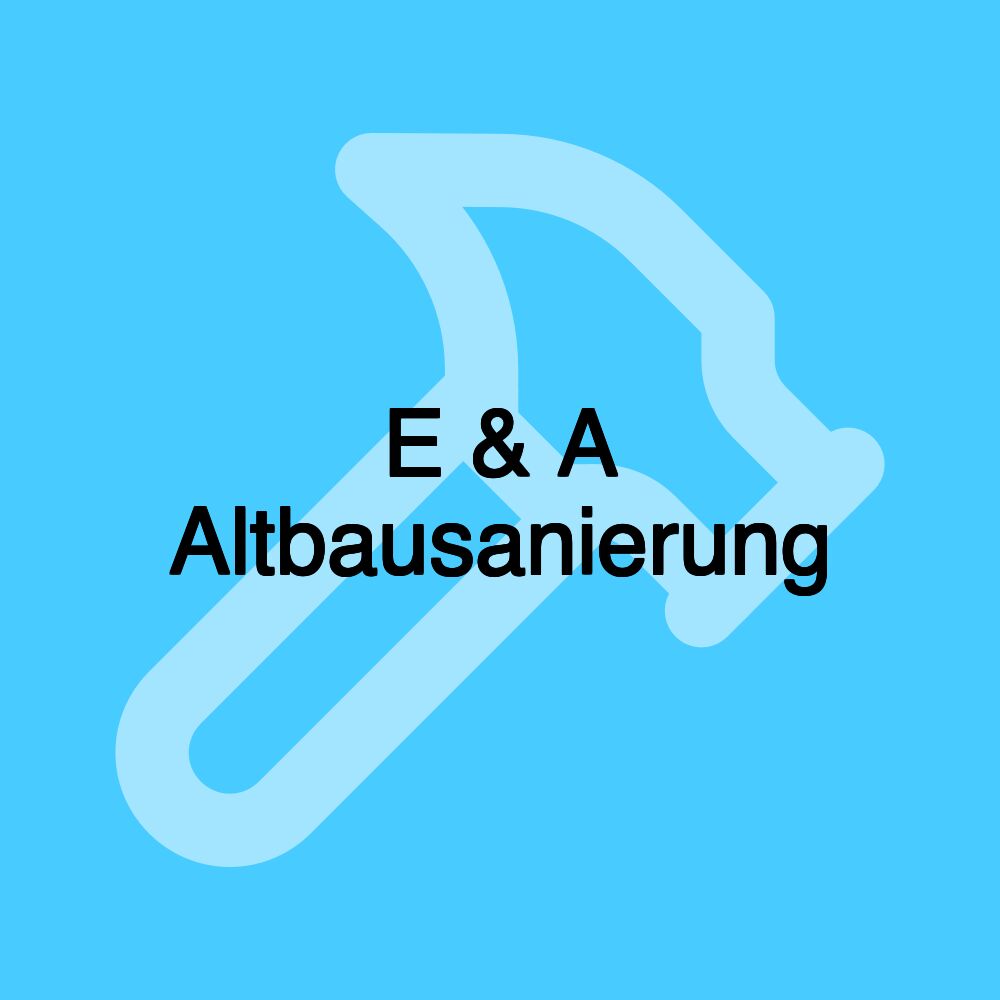 E & A Altbausanierung