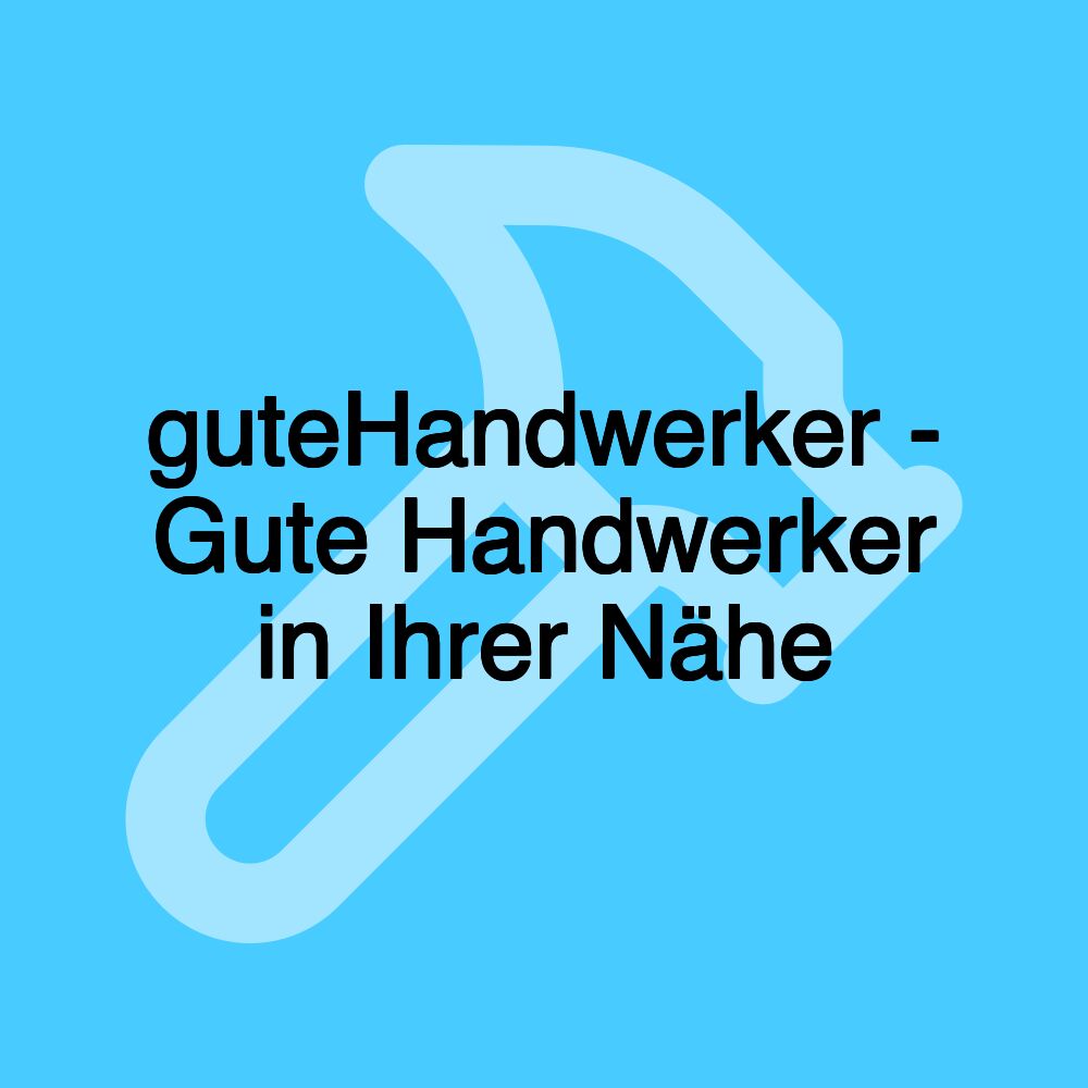 guteHandwerker - Gute Handwerker in Ihrer Nähe