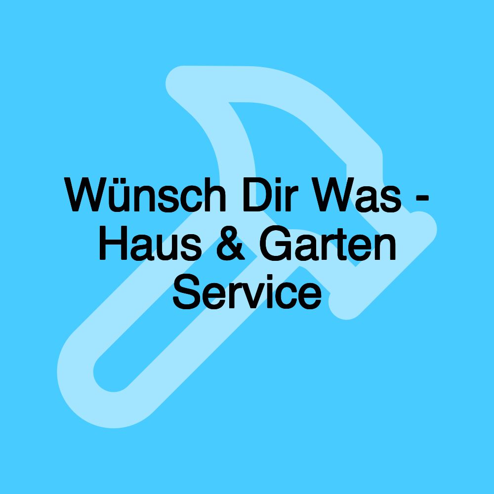 Wünsch Dir Was - Haus & Garten Service