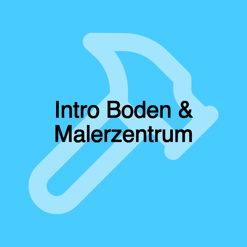 Intro Boden & Malerzentrum