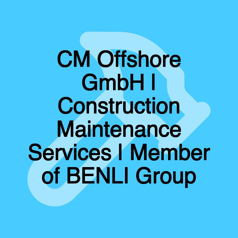 CM Offshore GmbH | Construction Maintenance Services | Member of BENLI Group