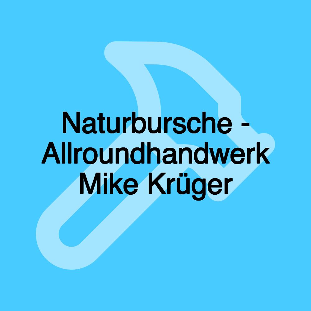 Naturbursche - Allroundhandwerk Mike Krüger