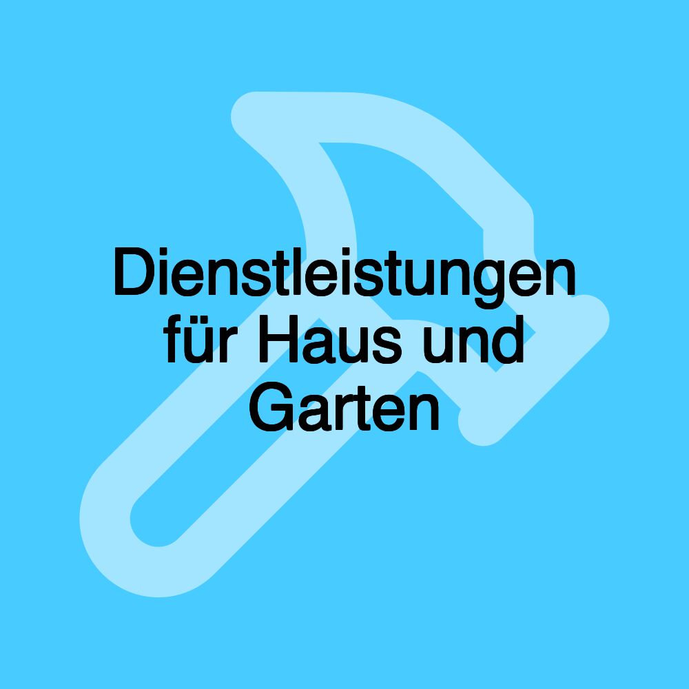 Dienstleistungen für Haus und Garten