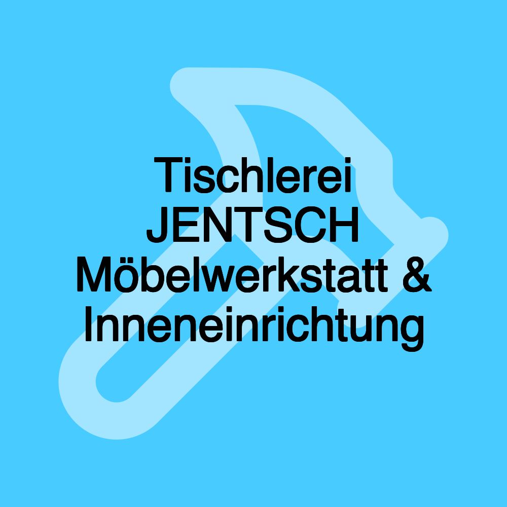 Tischlerei JENTSCH Möbelwerkstatt & Inneneinrichtung