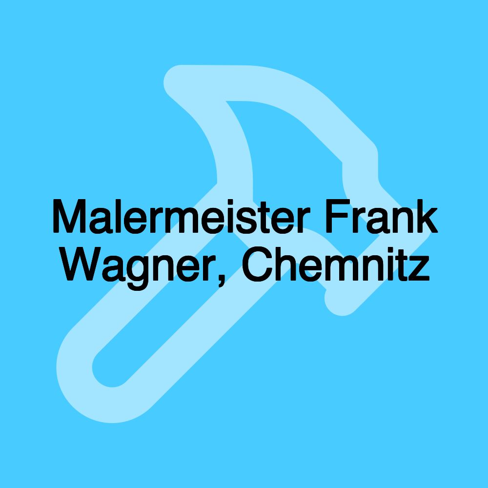 Malermeister Frank Wagner, Chemnitz