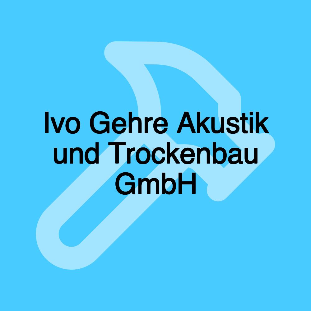 Ivo Gehre Akustik und Trockenbau GmbH