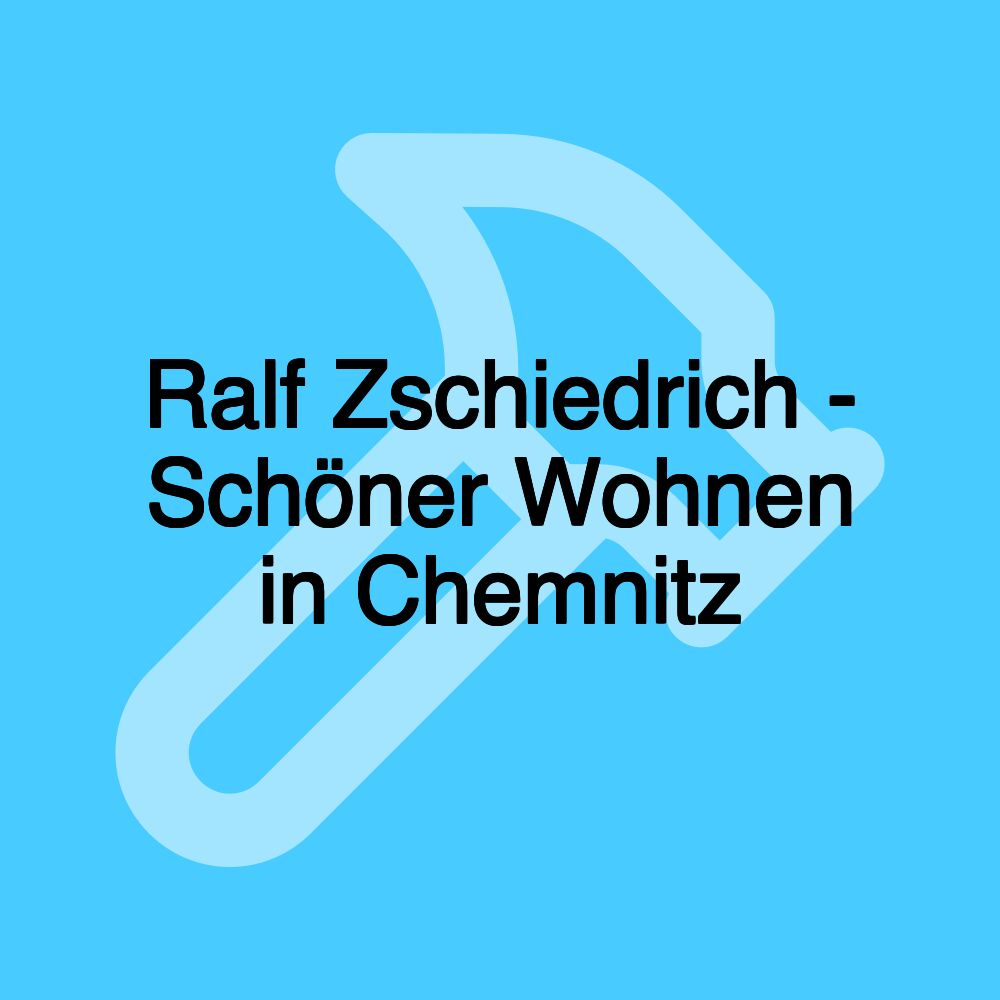 Ralf Zschiedrich - Schöner Wohnen in Chemnitz