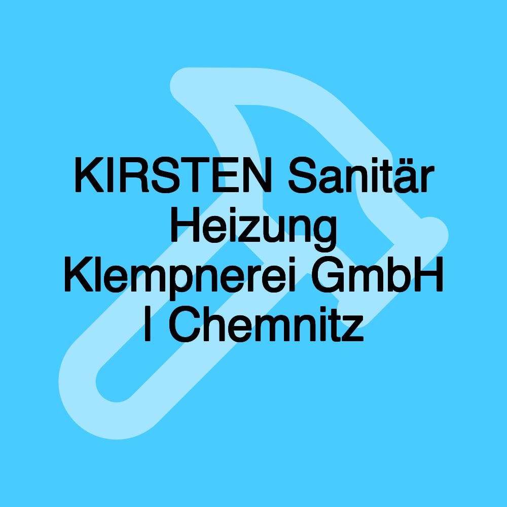 KIRSTEN Sanitär Heizung Klempnerei GmbH | Chemnitz