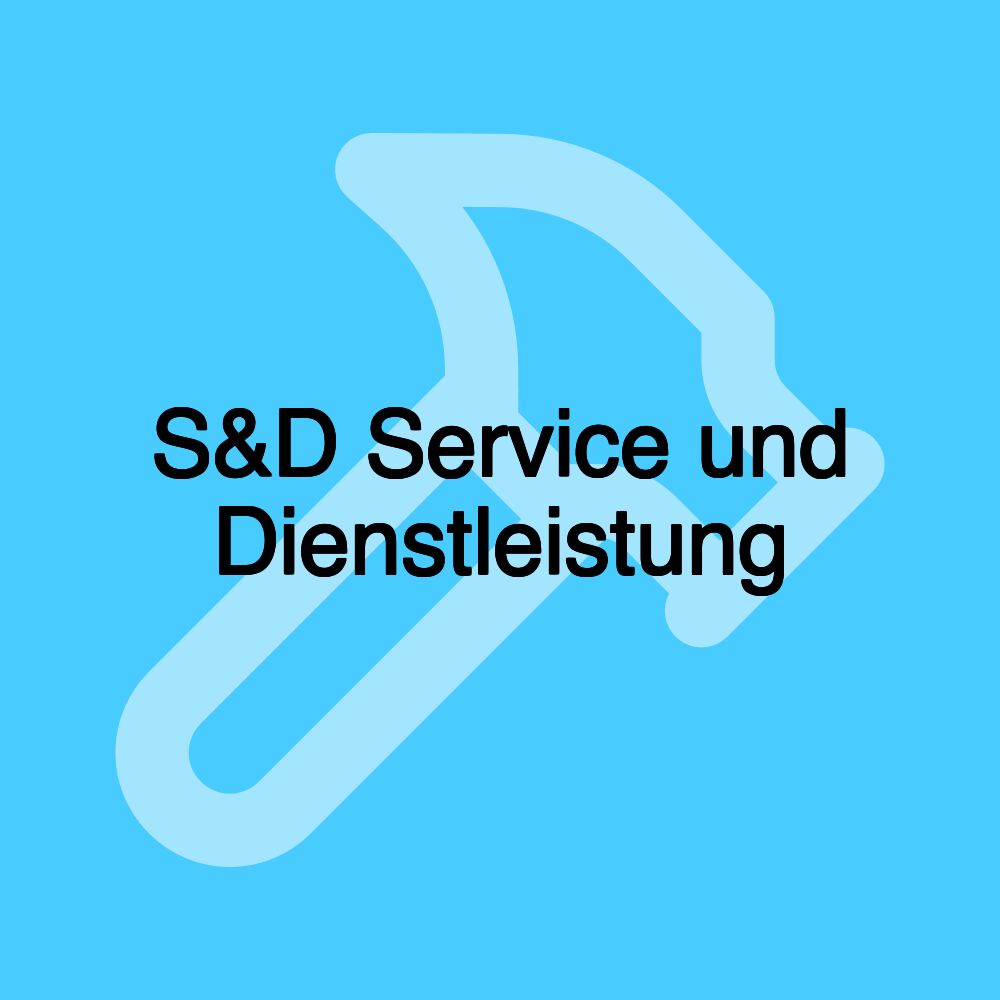 S&D Service und Dienstleistung