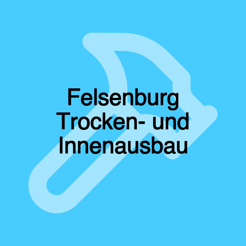 Felsenburg Trocken- und Innenausbau