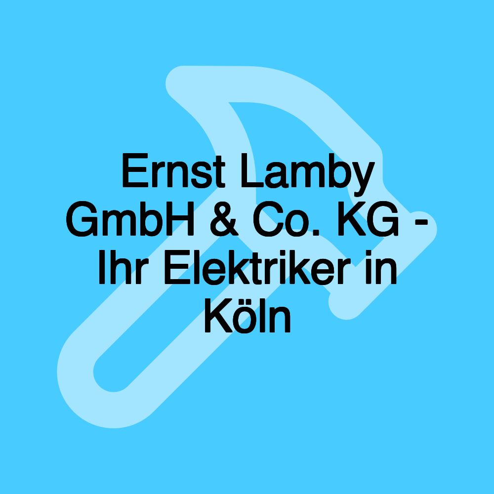 Ernst Lamby GmbH & Co. KG - Ihr Elektriker in Köln