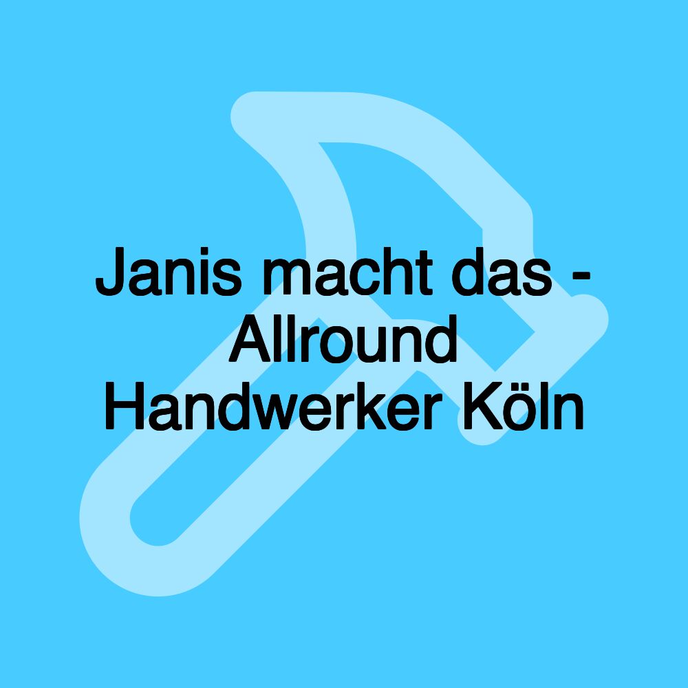 Janis macht das - Allround Handwerker Köln