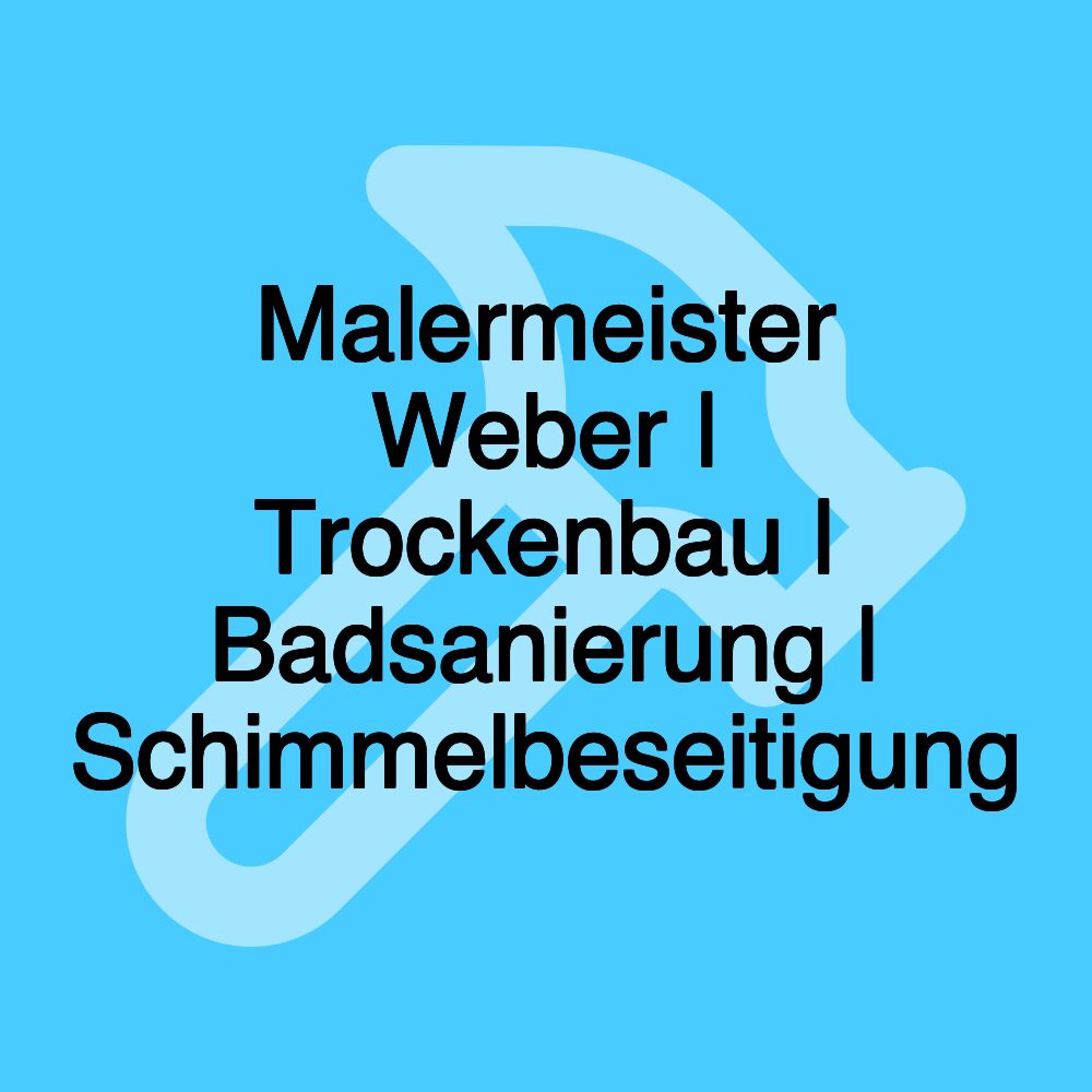 Malermeister Weber | Trockenbau | Badsanierung | Schimmelbeseitigung