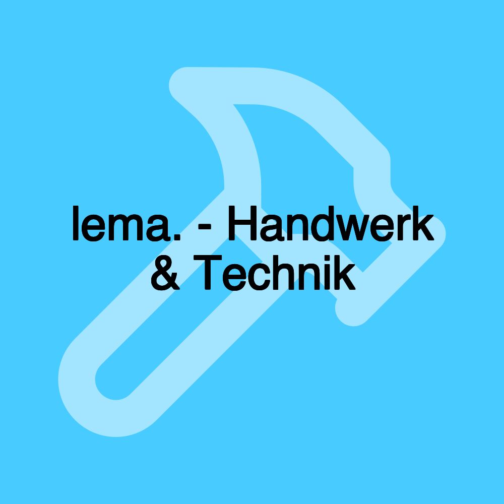 lema. - Handwerk & Technik