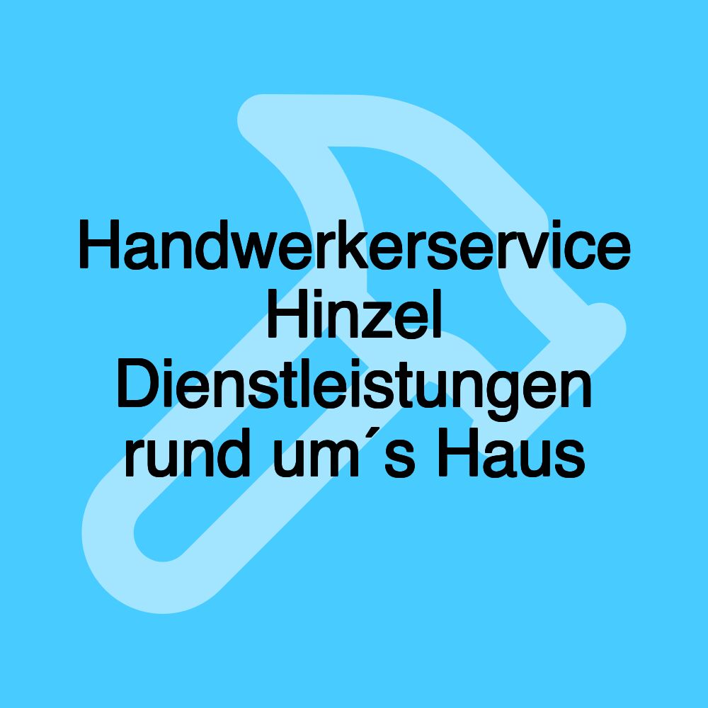 Handwerkerservice Hinzel Dienstleistungen rund um´s Haus