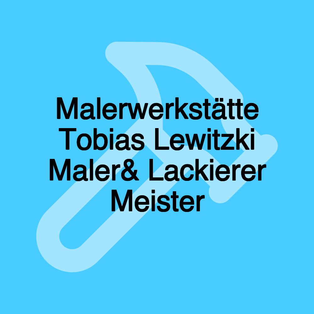 Malerwerkstätte Tobias Lewitzki Maler& Lackierer Meister