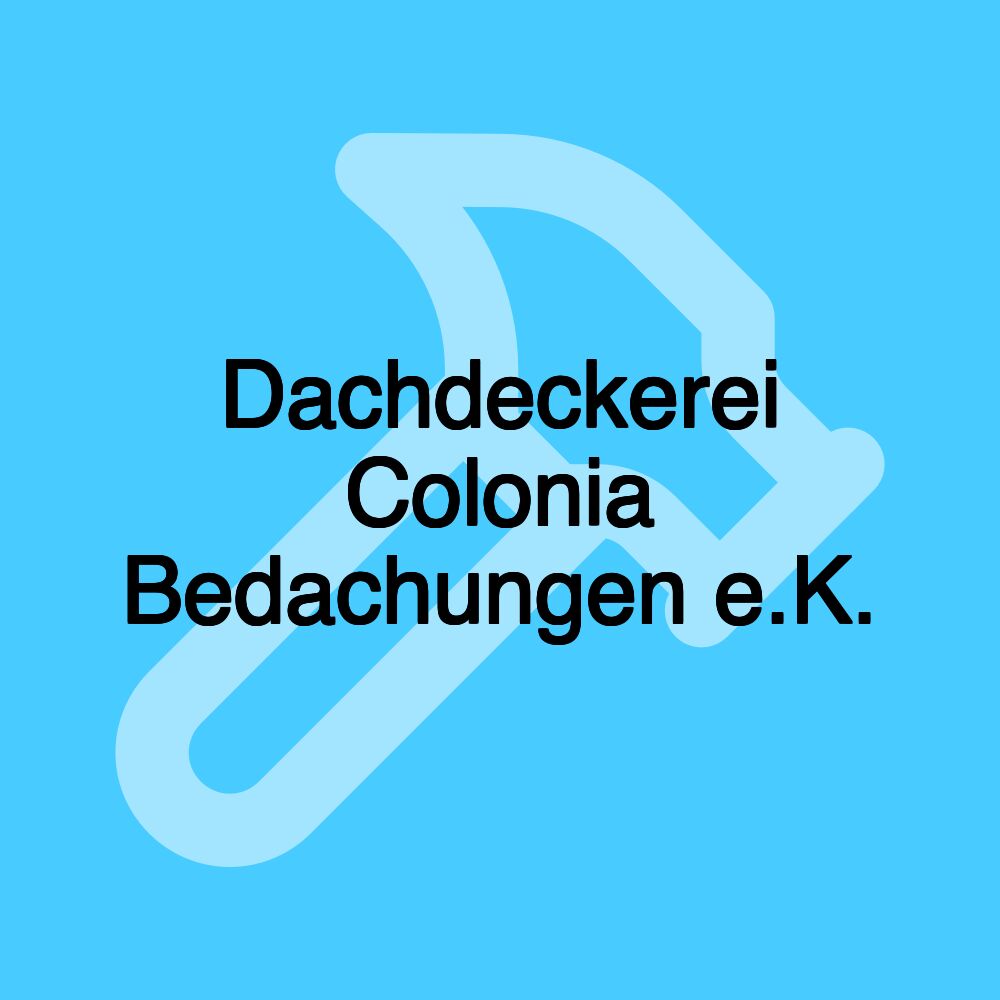 Dachdeckerei Colonia Bedachungen e.K.