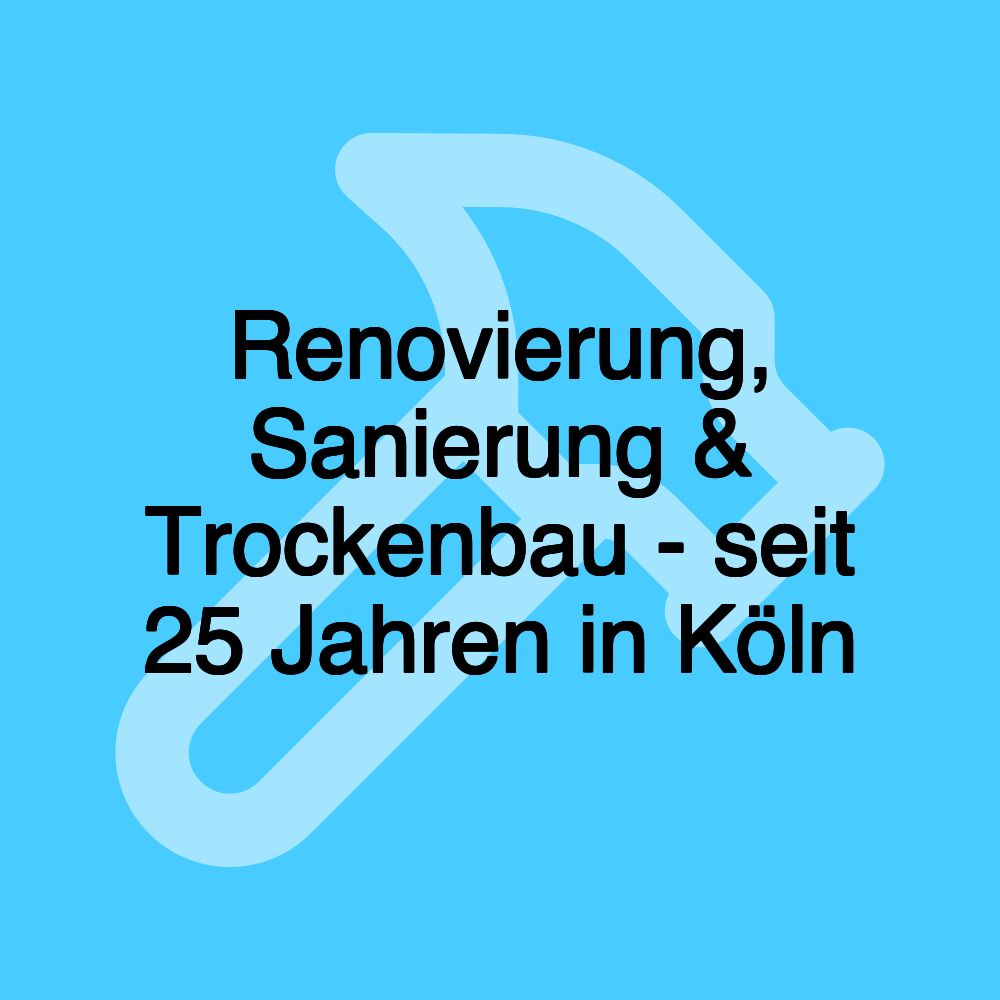 Renovierung, Sanierung & Trockenbau - seit 25 Jahren in Köln