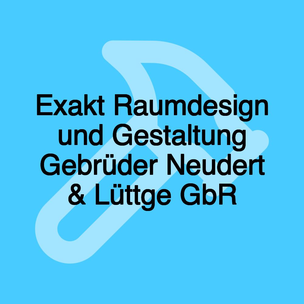 Exakt Raumdesign und Gestaltung Gebrüder Neudert & Lüttge GbR