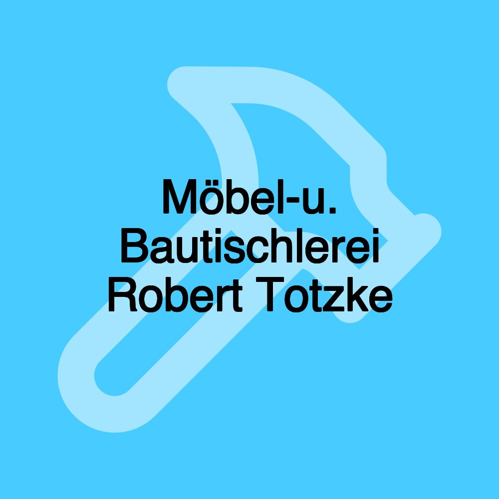 Möbel-u. Bautischlerei Robert Totzke