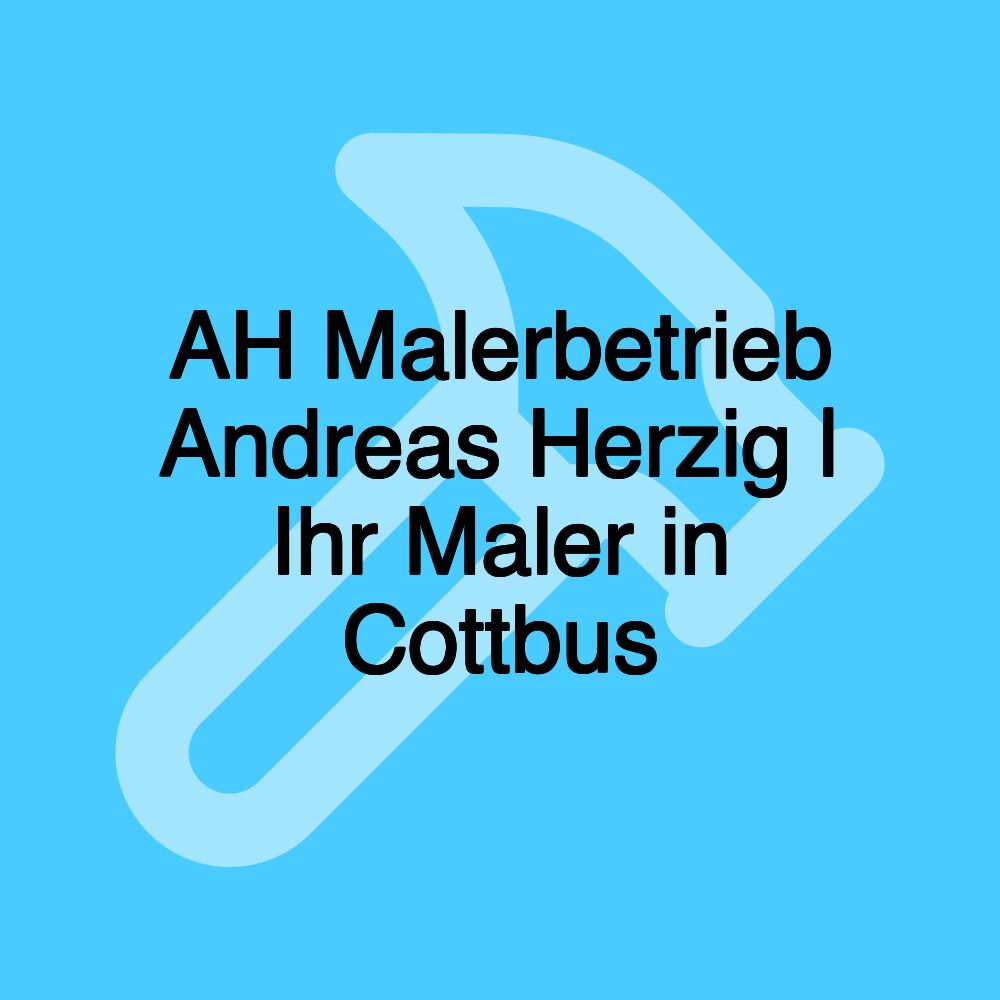 AH Malerbetrieb Andreas Herzig | Ihr Maler in Cottbus