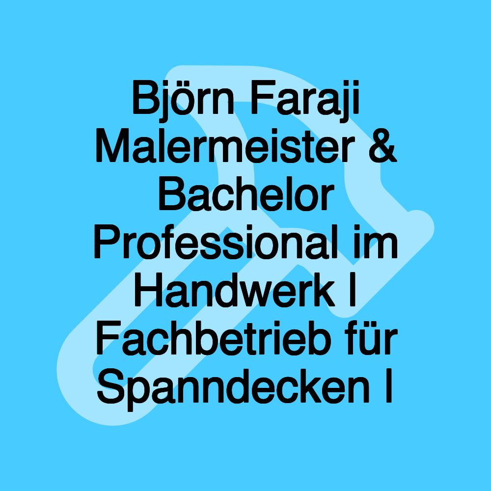 Björn Faraji Malermeister & Bachelor Professional im Handwerk | Fachbetrieb für Spanndecken |