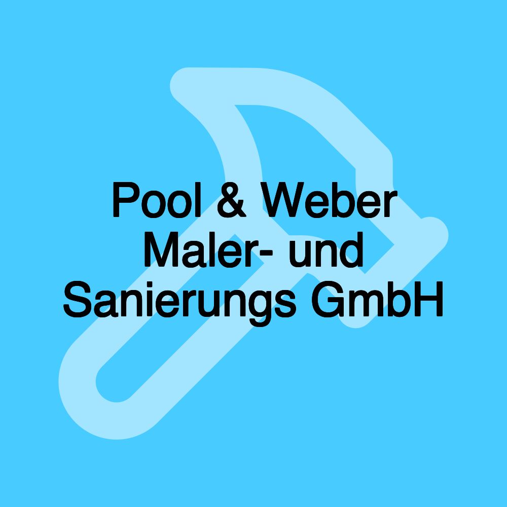 Pool & Weber Maler- und Sanierungs GmbH